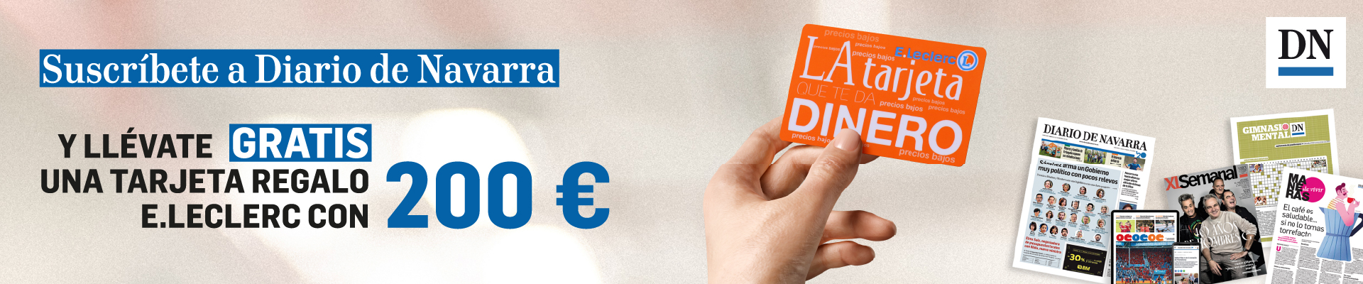 SUSCRIBETE A DIARIO DE NAVARRA EDICIÓN TOTAL Y LLÉVATE UNA TARJETA DE 200€ DE ELECLERC DE REGALO SUSCRIBETE A DIARIO DE NAVARRA EDICIÓN TOTAL Y LLÉVATE UNA TARJETA DE 200€ DE ELECLERC DE REGALO